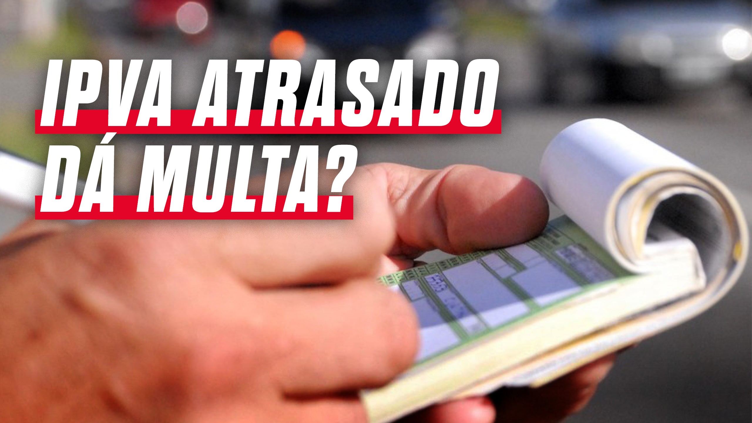IPVA atrasado dá multa? Saiba o que diz a lei
