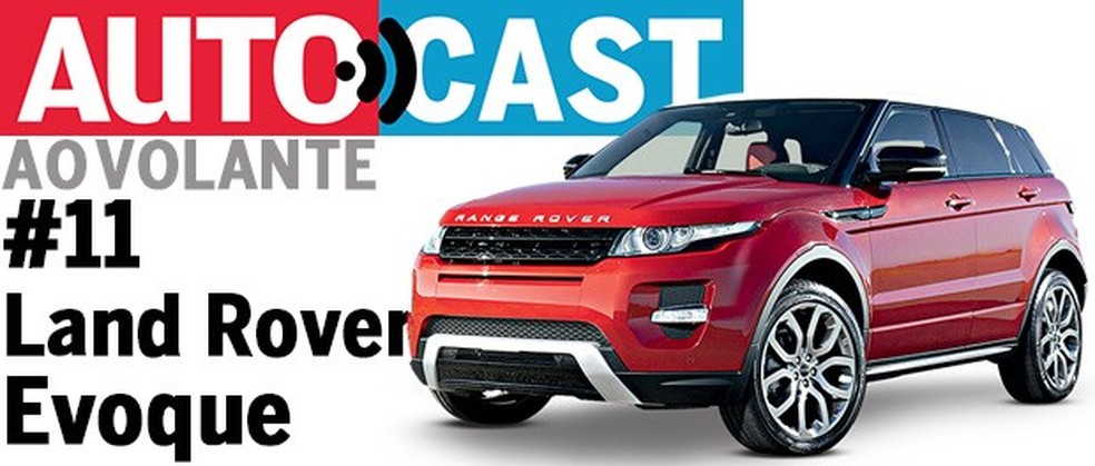 Autocast Ao Volante - Land Rover Evoque (Foto: Auto News Brasil) — Foto: Auto Esporte
